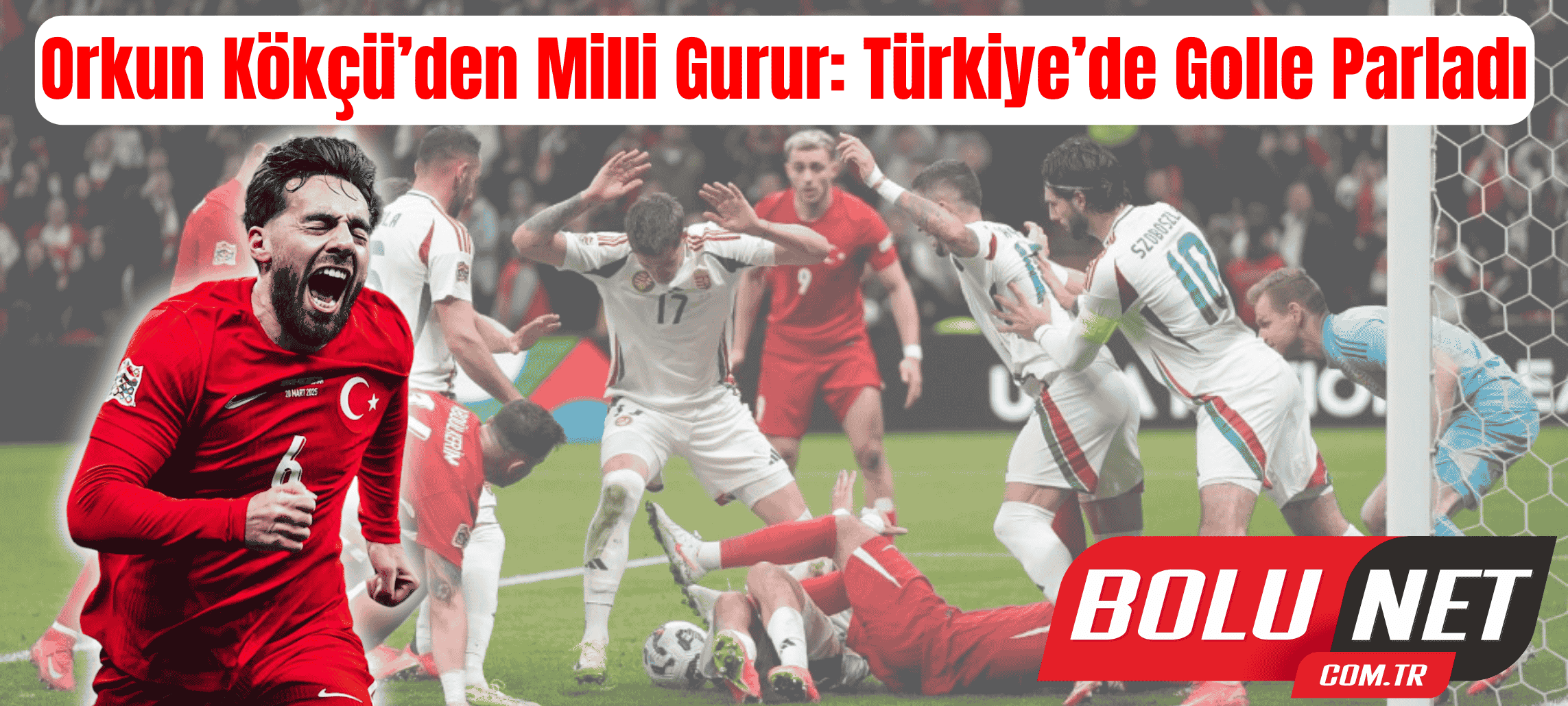 Ay-Yıldız’a Kökçü İmzası: Macaristan’a Karşı Zafer …BoluNet  