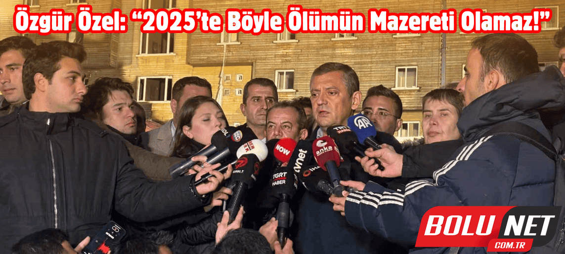 CHP Lideri Özgür Özel’den Kartalkaya Yangını Sonrası Sert Tepki... BoluNet