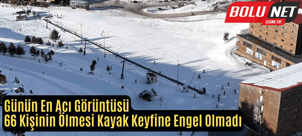 Günün en acı görüntüsü: 66 kişinin ölmesi kayak keyfine engel olmadı ...BoluNet