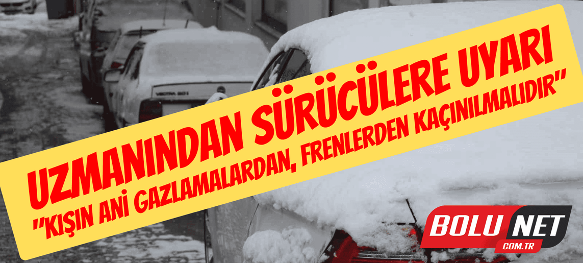 Uzmanından sürücülere uyarı: 