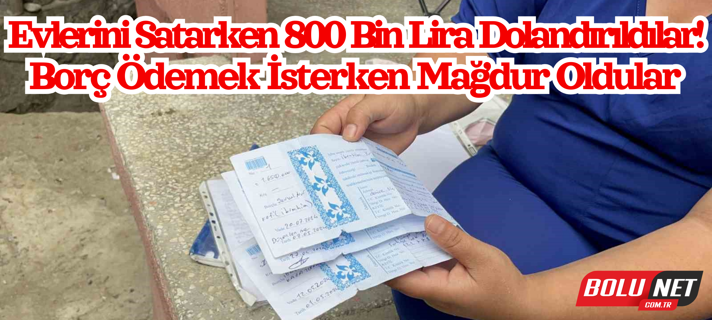 100 bin lira borçtan kurtulmak için sattıkları evden 800 bin lira dolandırıldılar ...BoluNet