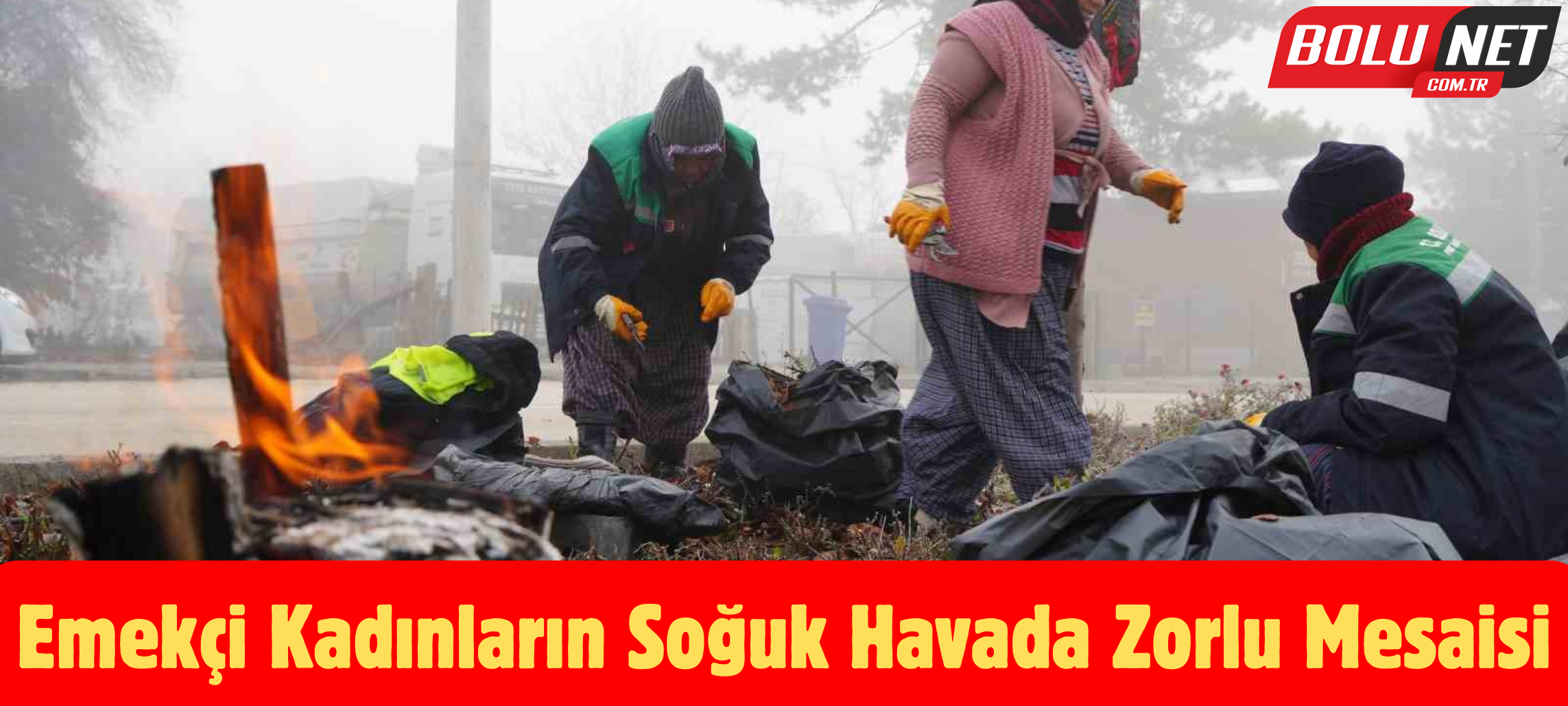 Emekçi kadınların soğuk havada zorlu mesaisi ...BoluNet