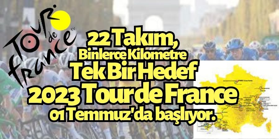 22 Takım, Binlerce Kilometre ve Tek Bir Hedef: 2023 Tour de France