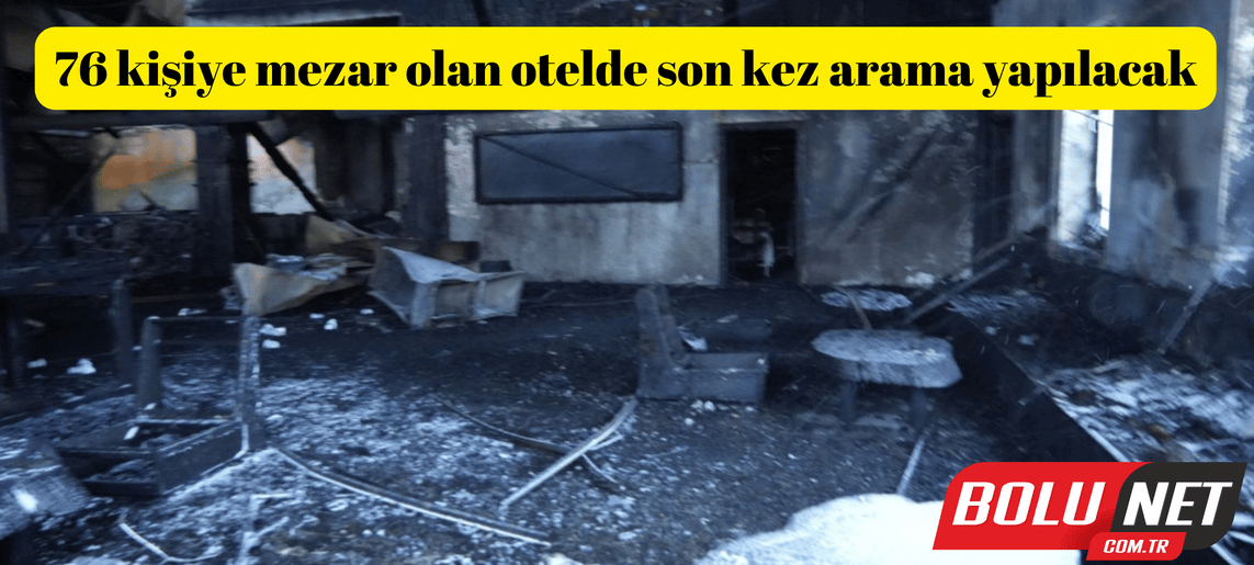 76 kişiye mezar olan otelde son kez arama yapılacak ...BoluNet