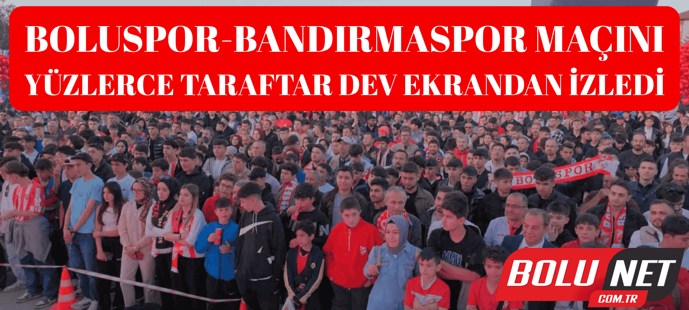 Boluspor-Bandırmaspor maçını yüzlerce taraftar dev ekrandan izledi ...BoluNet