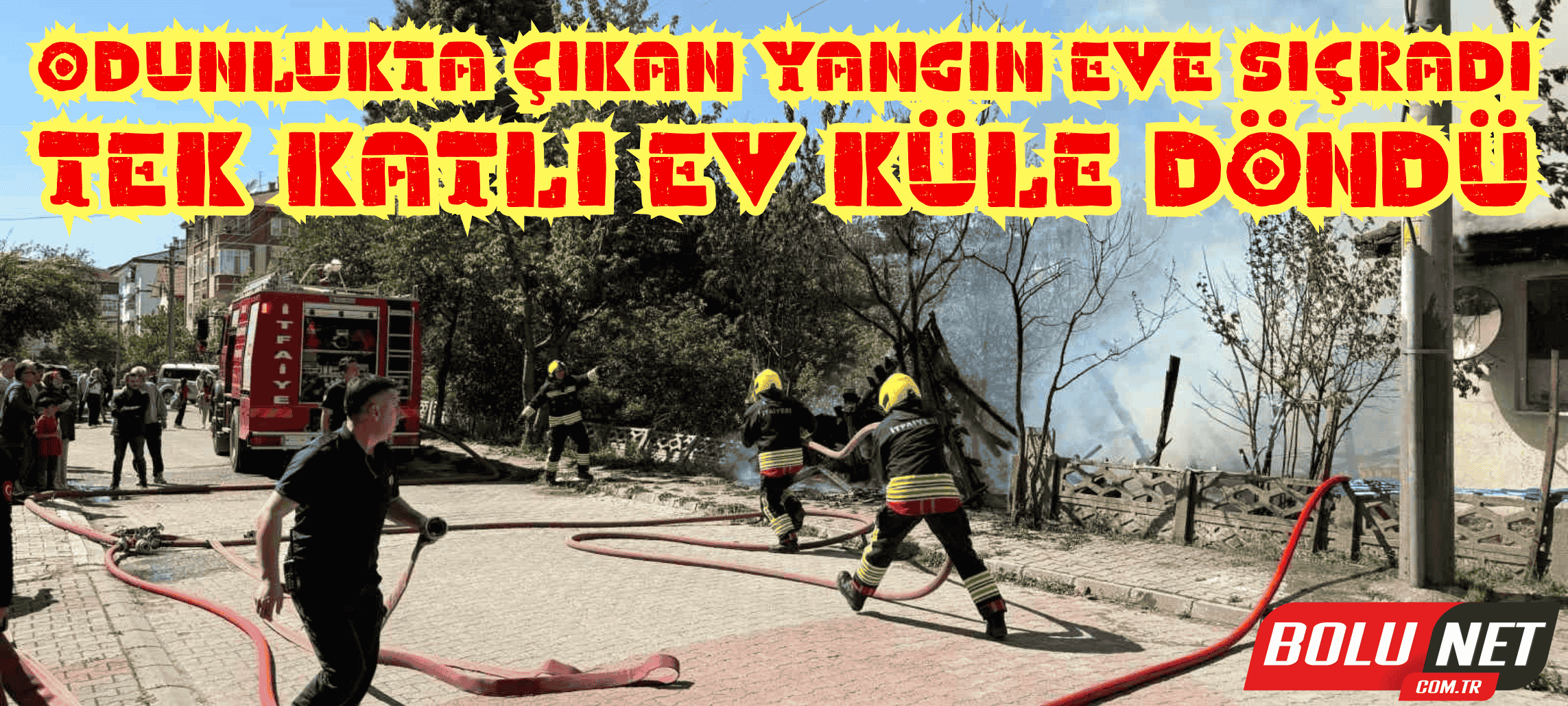 Odunlukta çıkan yangın eve sıçradı: Tek katlı ev küle döndü ...BoluNet