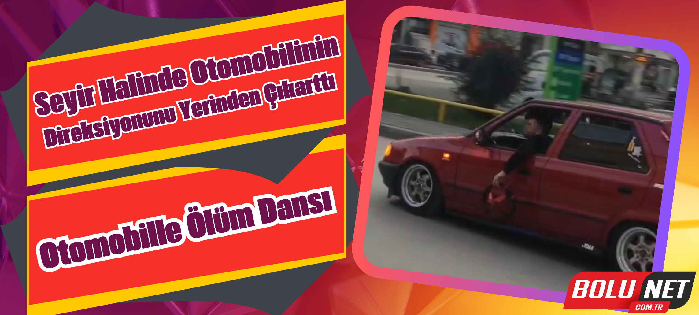 Seyir halinde otomobilinin direksiyonunu yerinden çıkarttı: Otomobille ölüm dansı...BoluNet