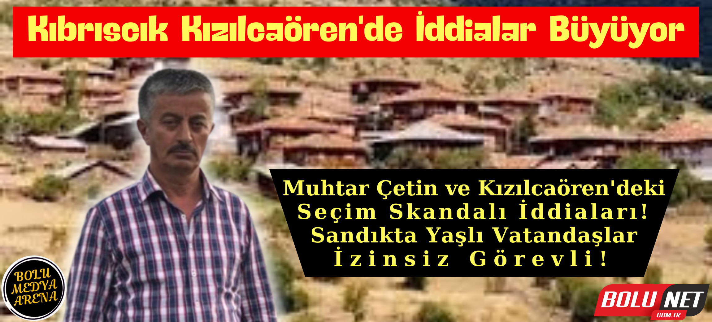 Seçimlerde Hukuksuzluk Fırtınası: Muhtar Çetin'in Kıbrıscık'ından Şaşırtan İddialar...BoluNet