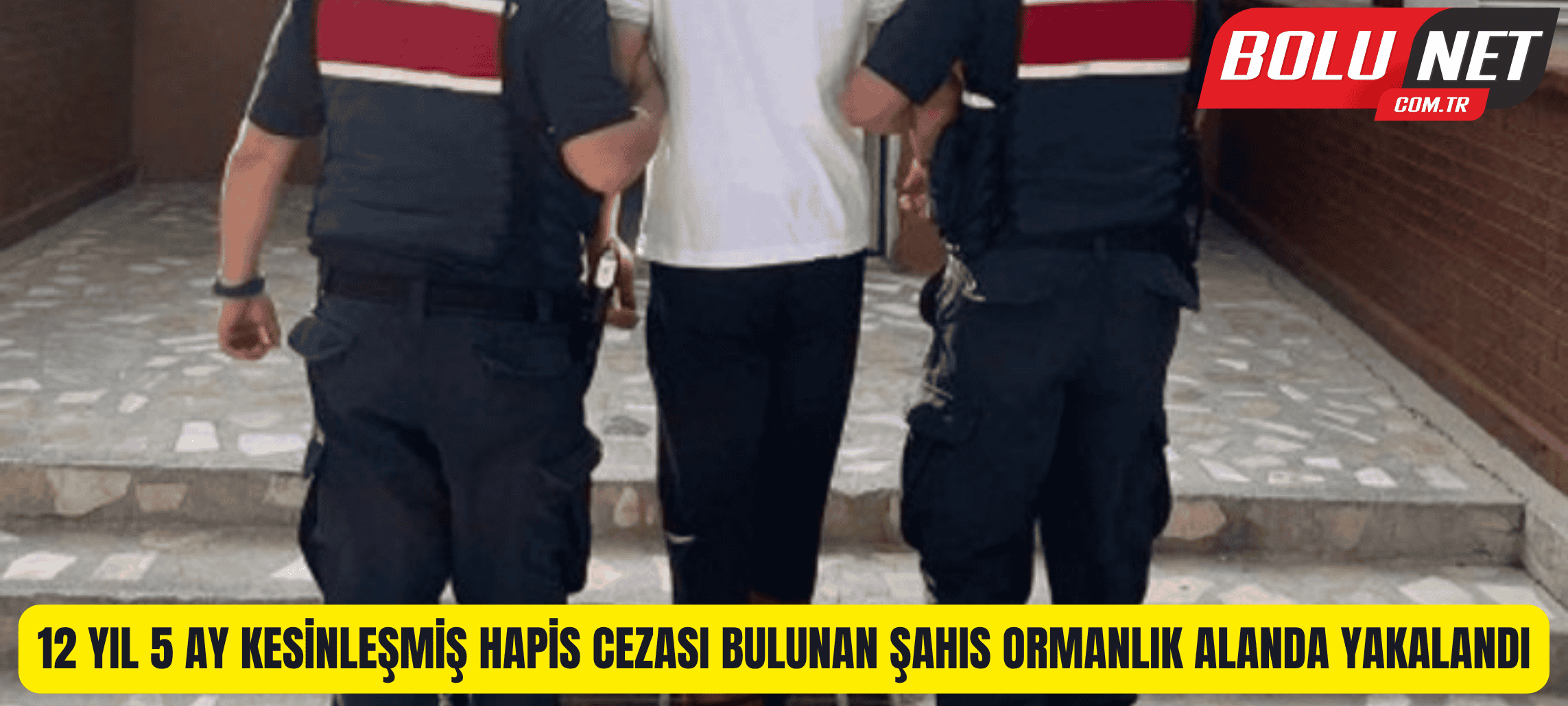 12 yıl 5 ay kesinleşmiş hapis cezası bulunan şahıs ormanlık alanda yakalandı ...BoluNet