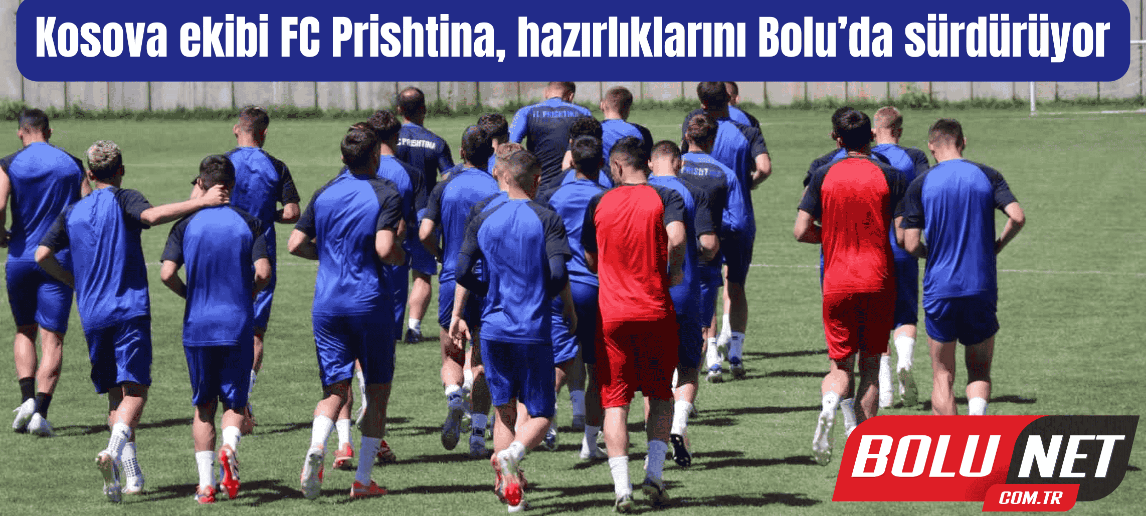 Kosova ekibi FC Prishtina, hazırlıklarını Bolu’da sürdürüyor ...BoluNet