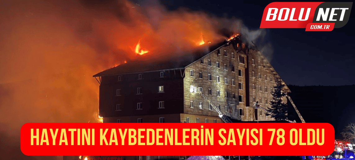 Bolu’daki yangında hayatını kaybedenlerin sayısı 78 oldu ...BoluNet
