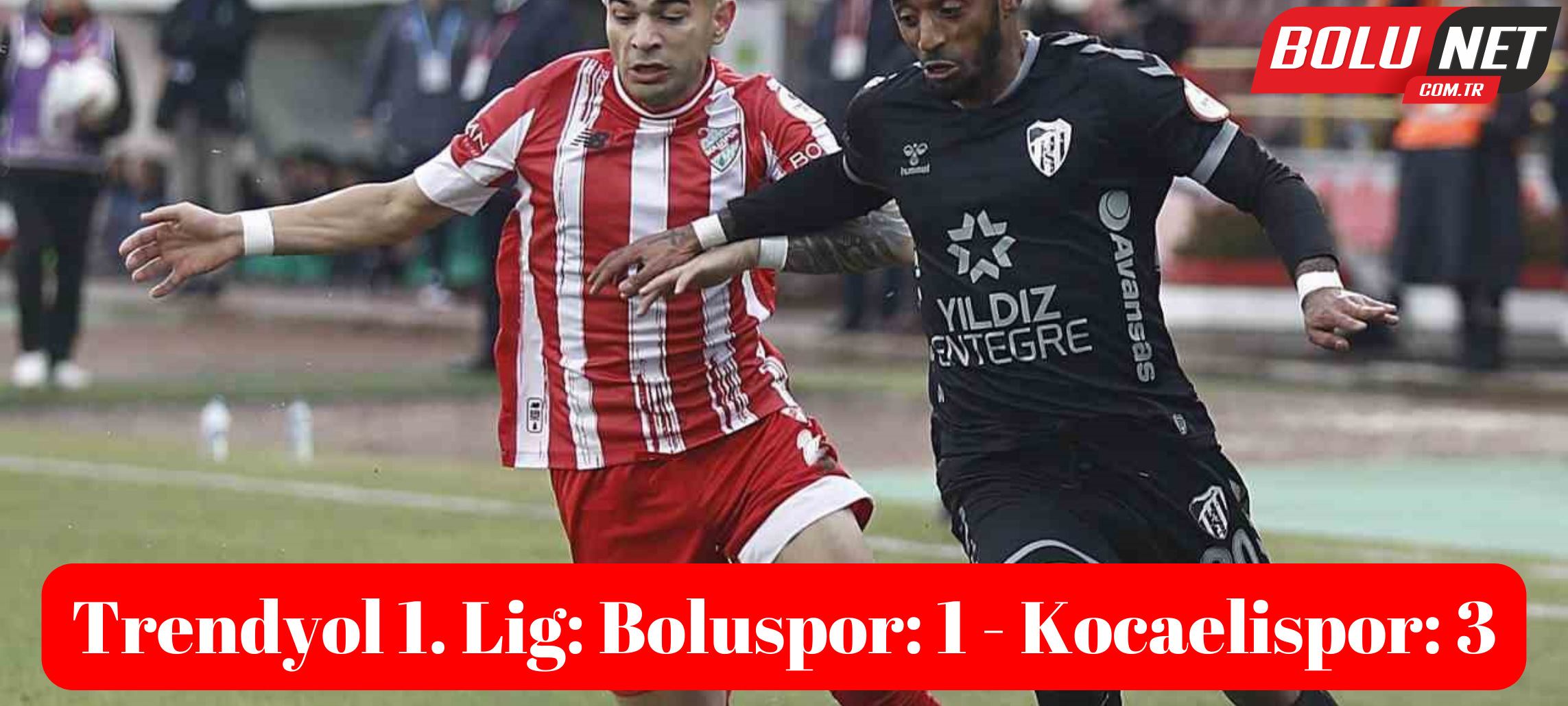 Trendyol 1. Lig: Boluspor: 1 - Kocaelispor: 3 ...BoluNet