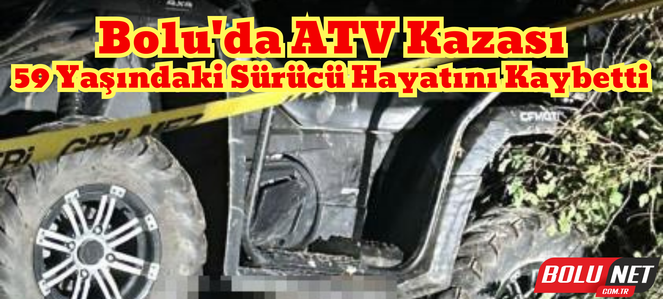 ATV aracı devrildi, sürücü hayatını kaybetti ...BoluNet