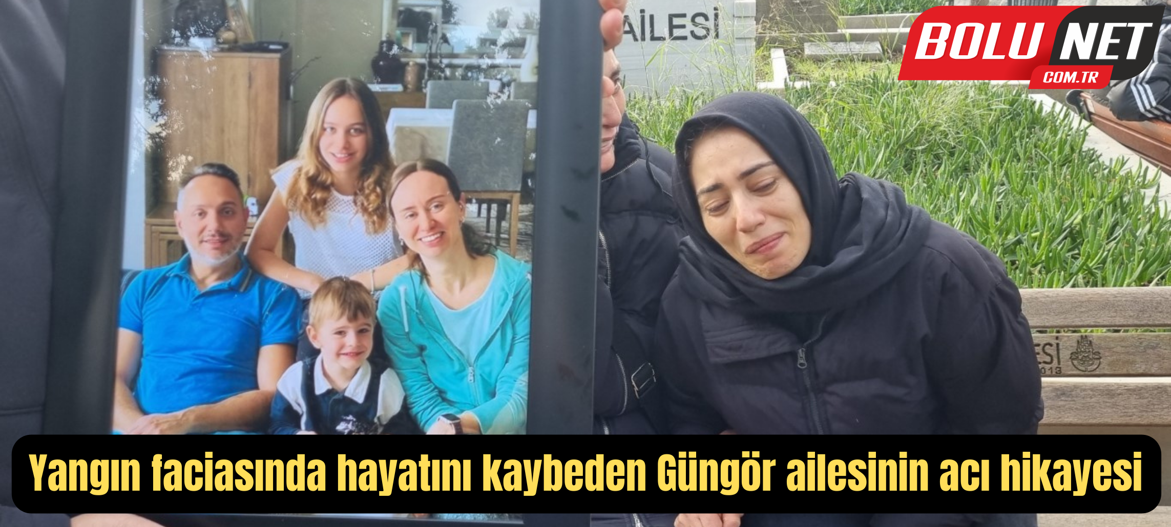 Yangın faciasında hayatını kaybeden Güngör ailesinin acı hikayesi ...BoluNet