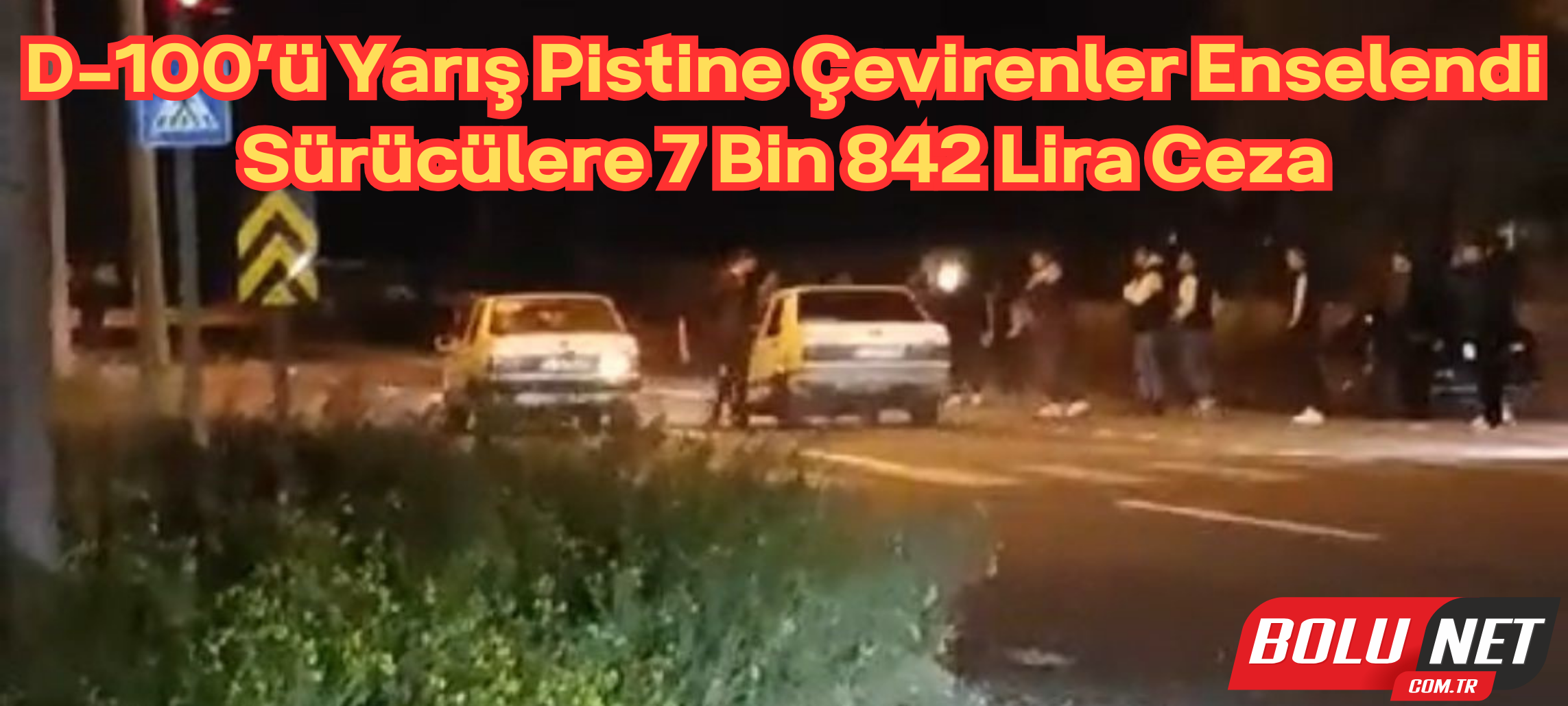 D-100’ü yarış pistine çevirenler enselendi: Sürücülere 7 bin 842 lira ceza ...BoluNet