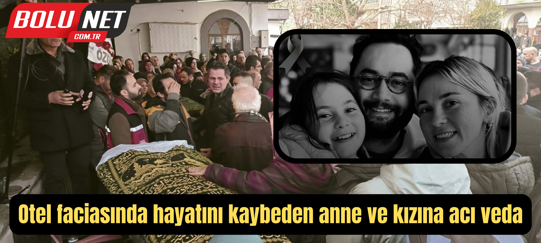 Otel faciasında hayatını kaybeden anne ve kızına acı veda ...BoluNet