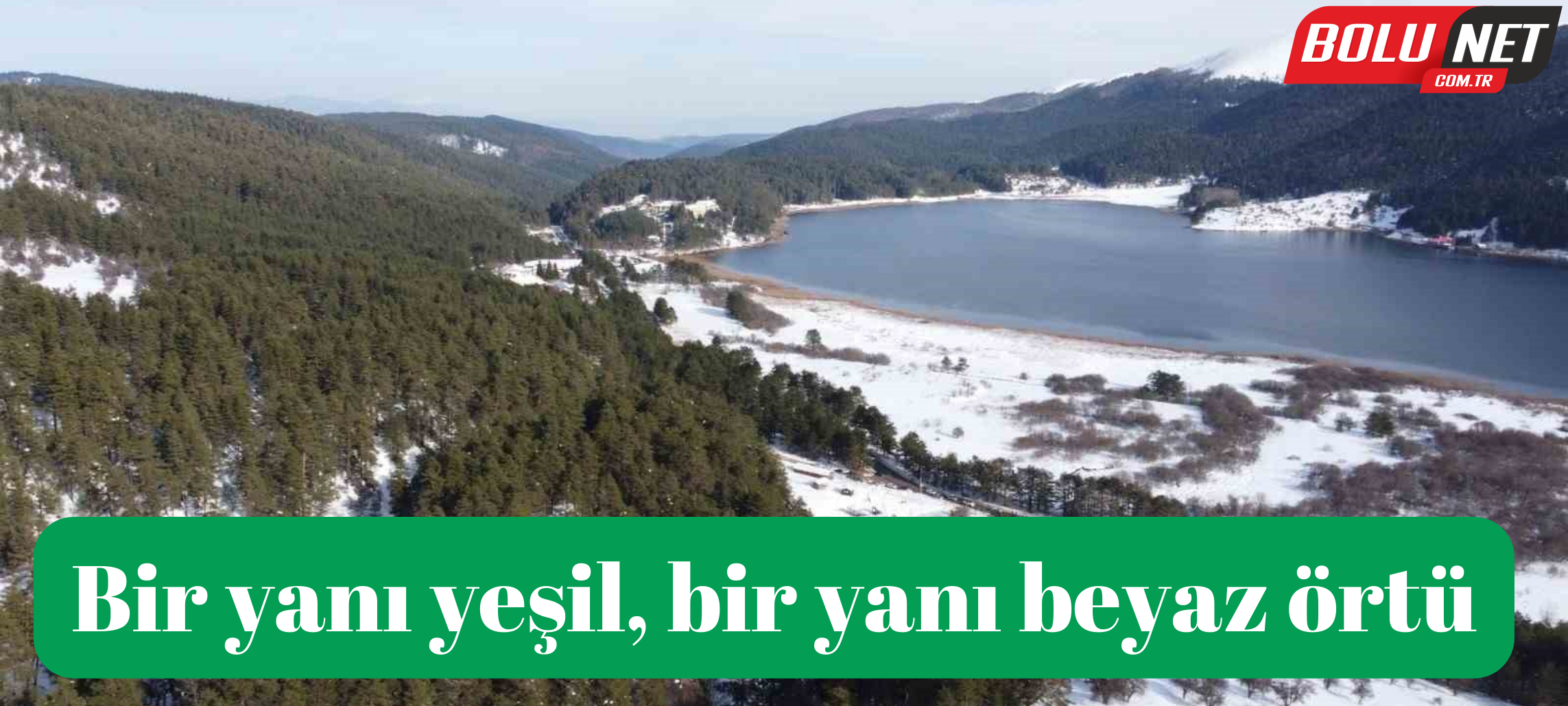 Bir yanı yeşil, bir yanı beyaz örtü...BoluNet