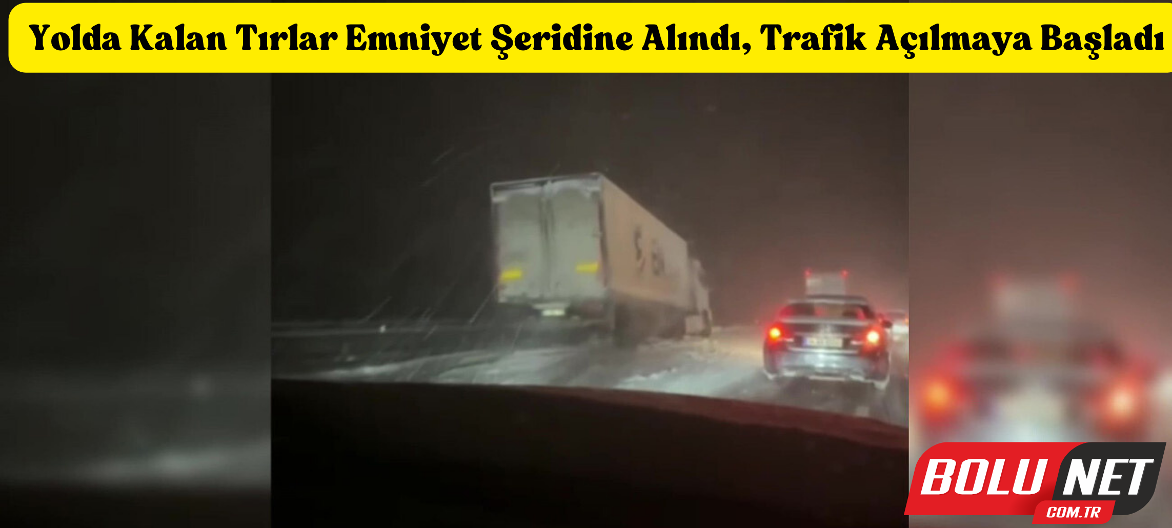 Yolda kalan tırlar emniyet şeridine alındı, trafik açılmaya başladı ...BoluNet