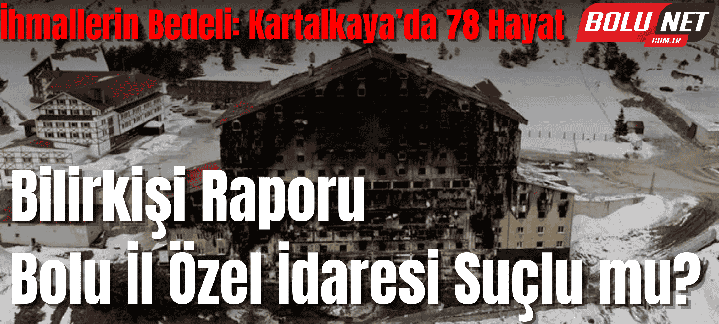 Kartalkaya’da 78 Can: İhmaller Zinciri Ortaya Çıktı …BoluNet  