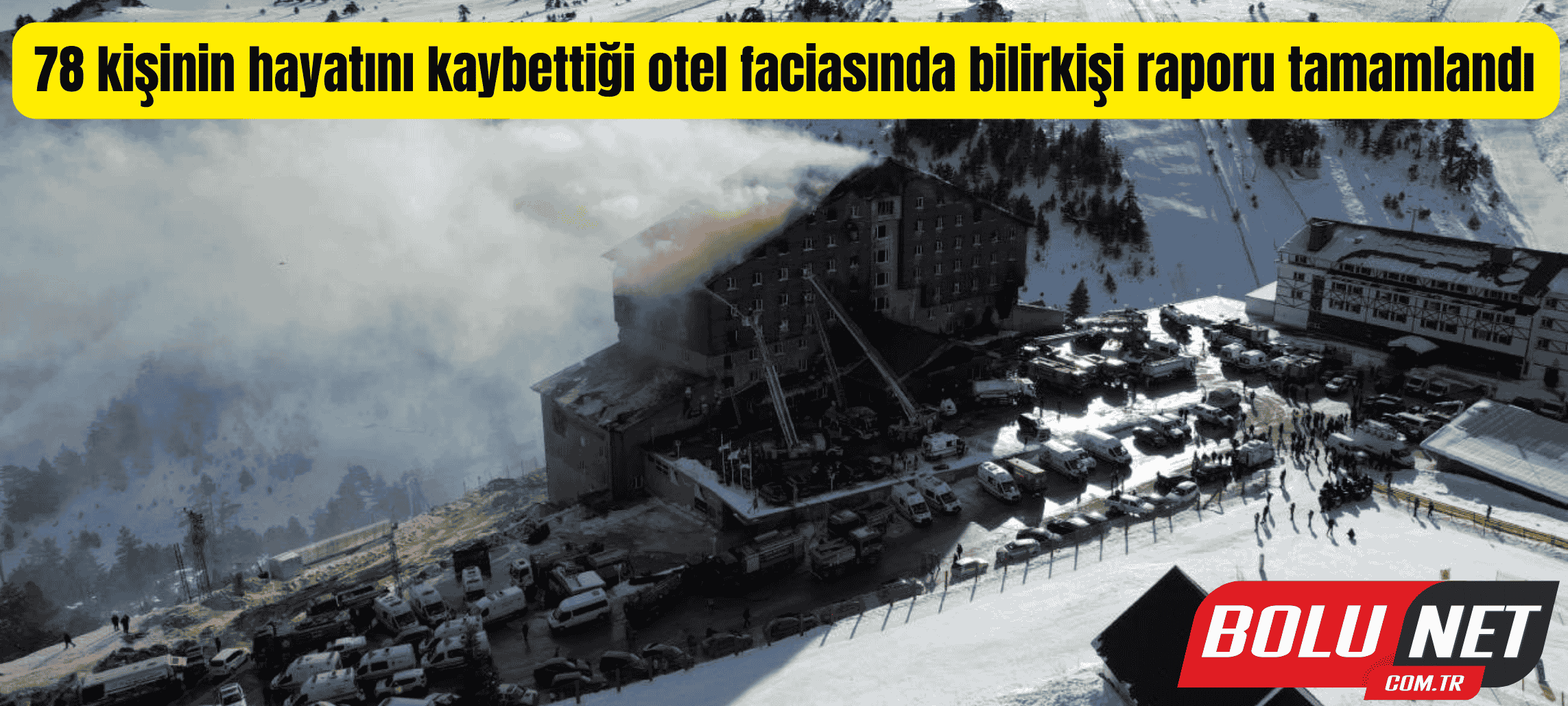 78 kişinin hayatını kaybettiği otel faciasında bilirkişi raporu tamamlandı ...BoluNet