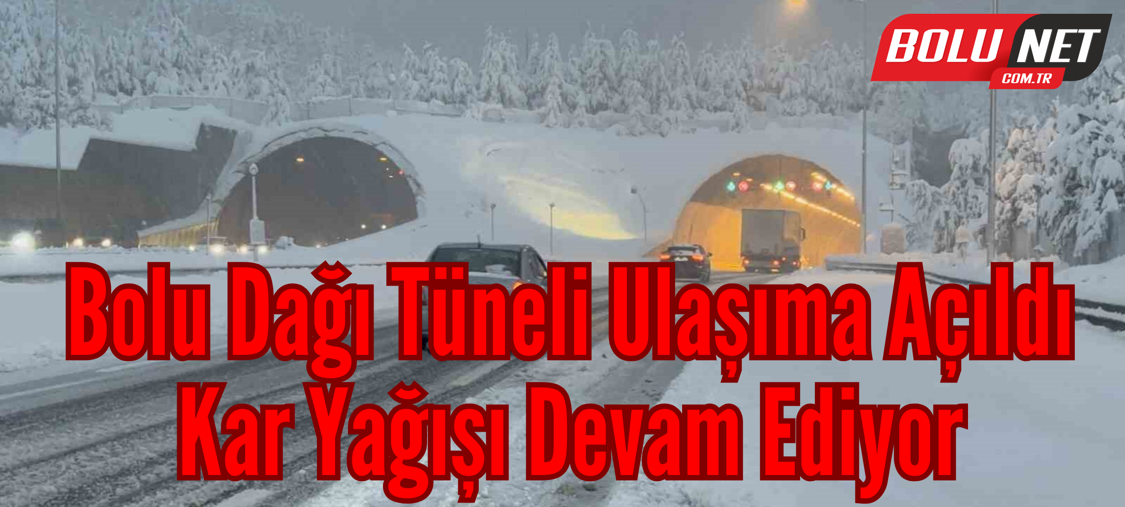 Bolu Dağı Tüneli ulaşıma açıldı: Kar yağışı devam ediyor ...BoluNet