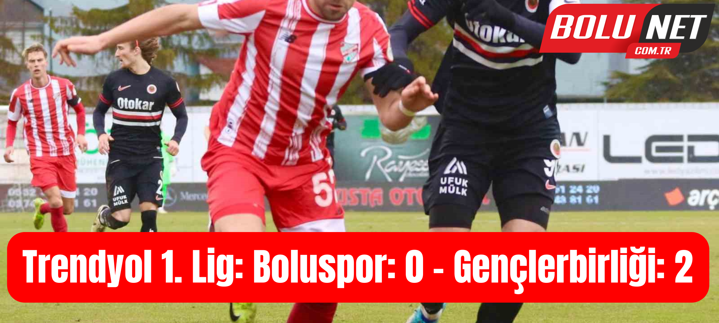 Trendyol 1. Lig: Boluspor: 0 - Gençlerbirliği: 2...BoluNet