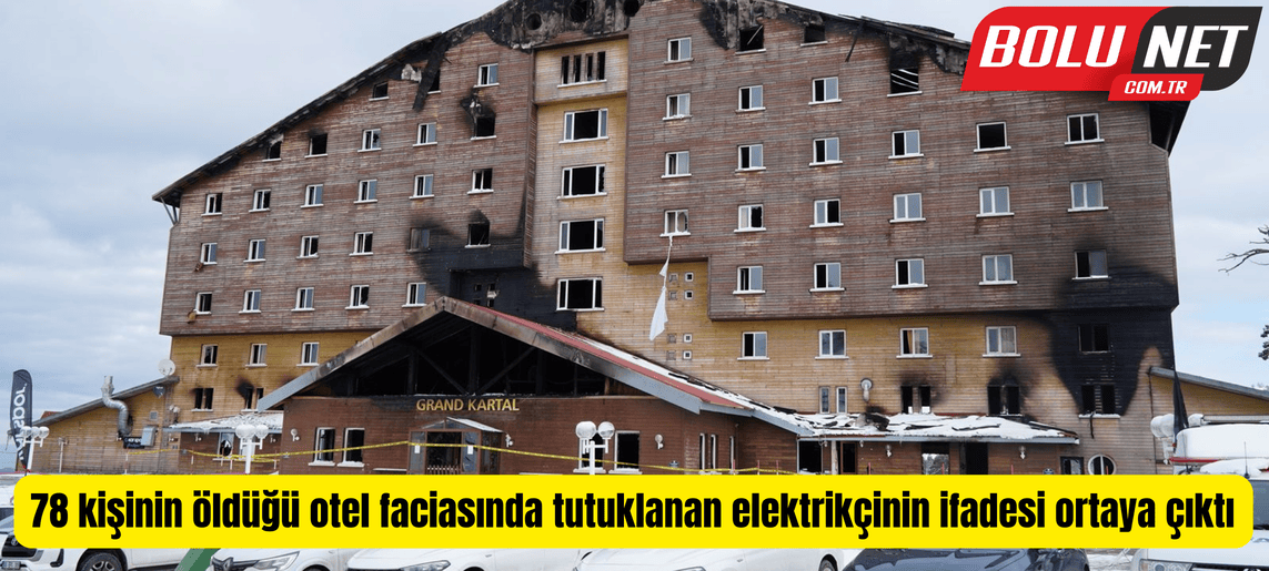 78 kişinin öldüğü otel faciasında tutuklanan elektrikçinin ifadesi ortaya çıktı ...BoluNet