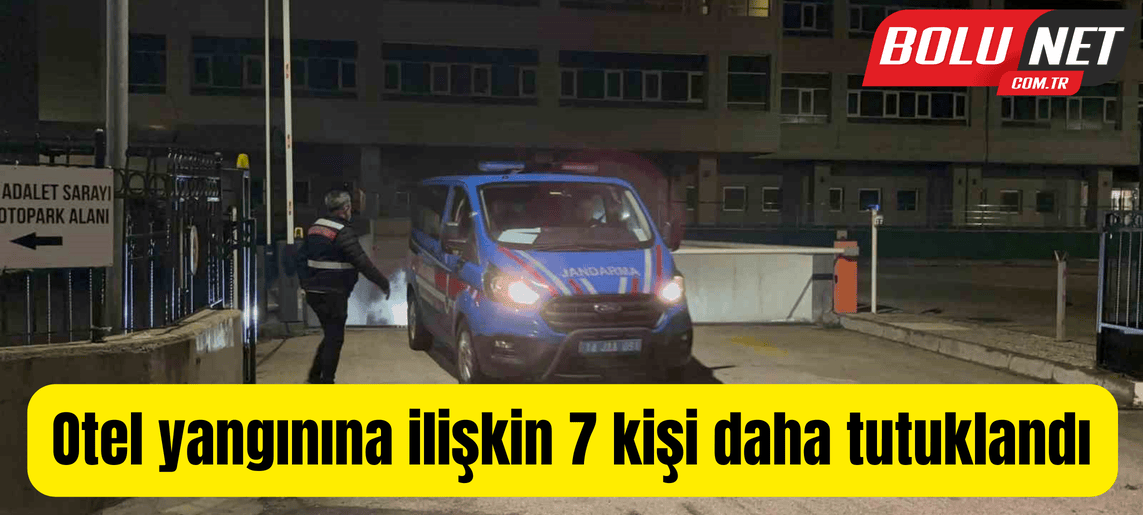 Otel yangınına ilişkin 7 kişi daha tutuklandı ...BoluNet