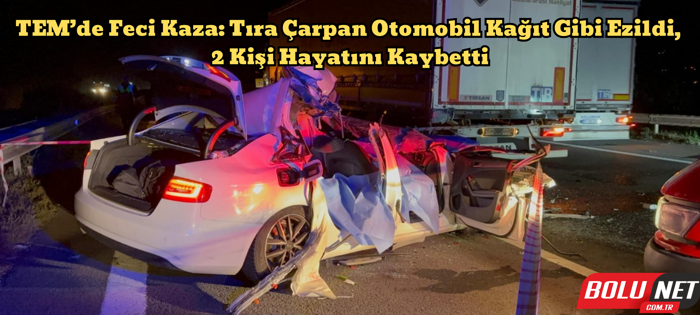 TEM’de feci kaza: Tıra çarpan otomobil kağıt gibi ezildi, 2 kişi hayatını kaybetti ...BoluNet