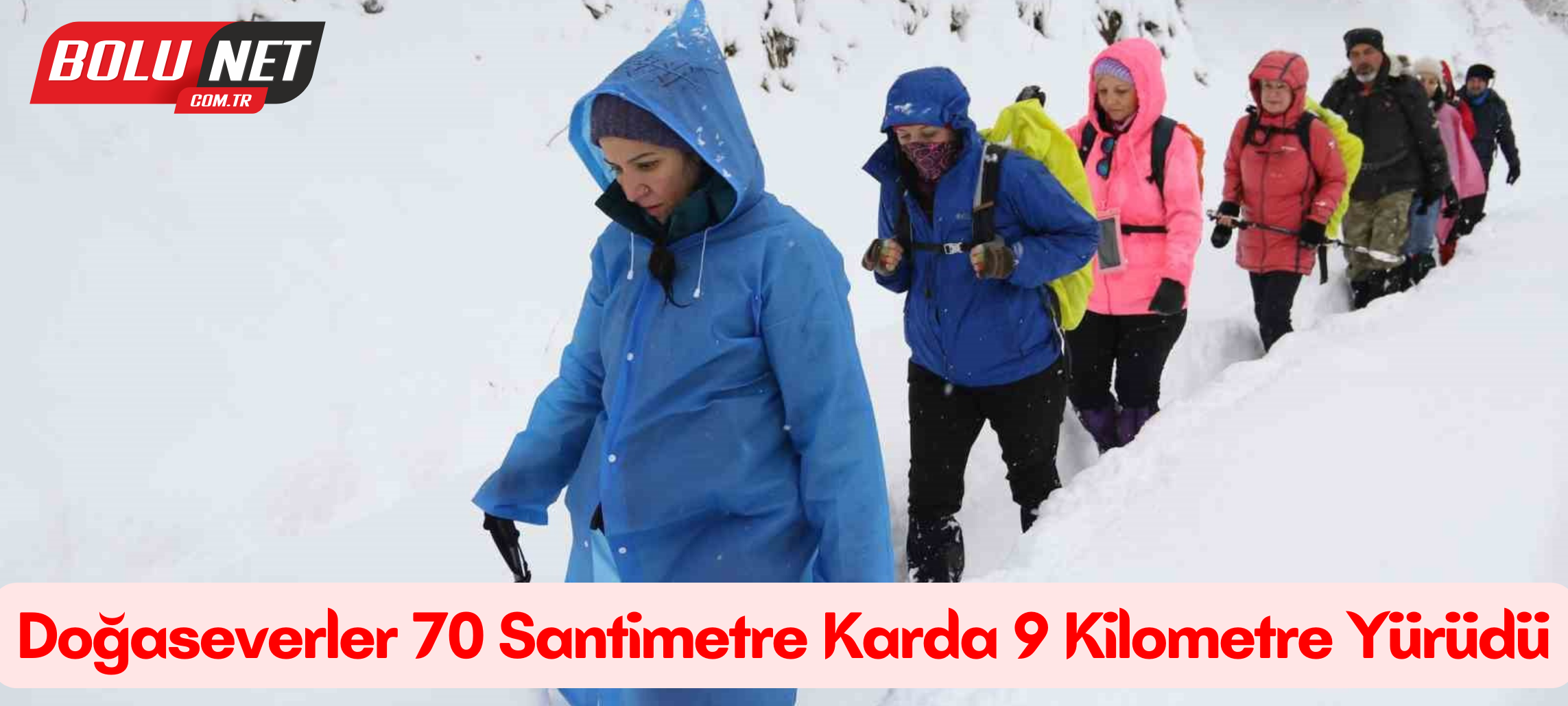 Doğaseverler 70 santimetre karda 9 kilometre yürüdü ...BoluNet