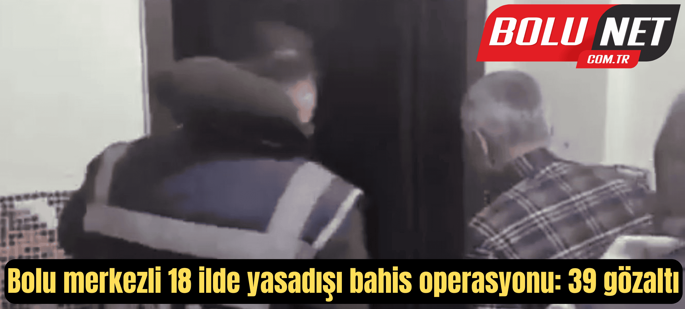 Bolu merkezli 18 ilde yasadışı bahis operasyonu: 39 gözaltı...BoluNet