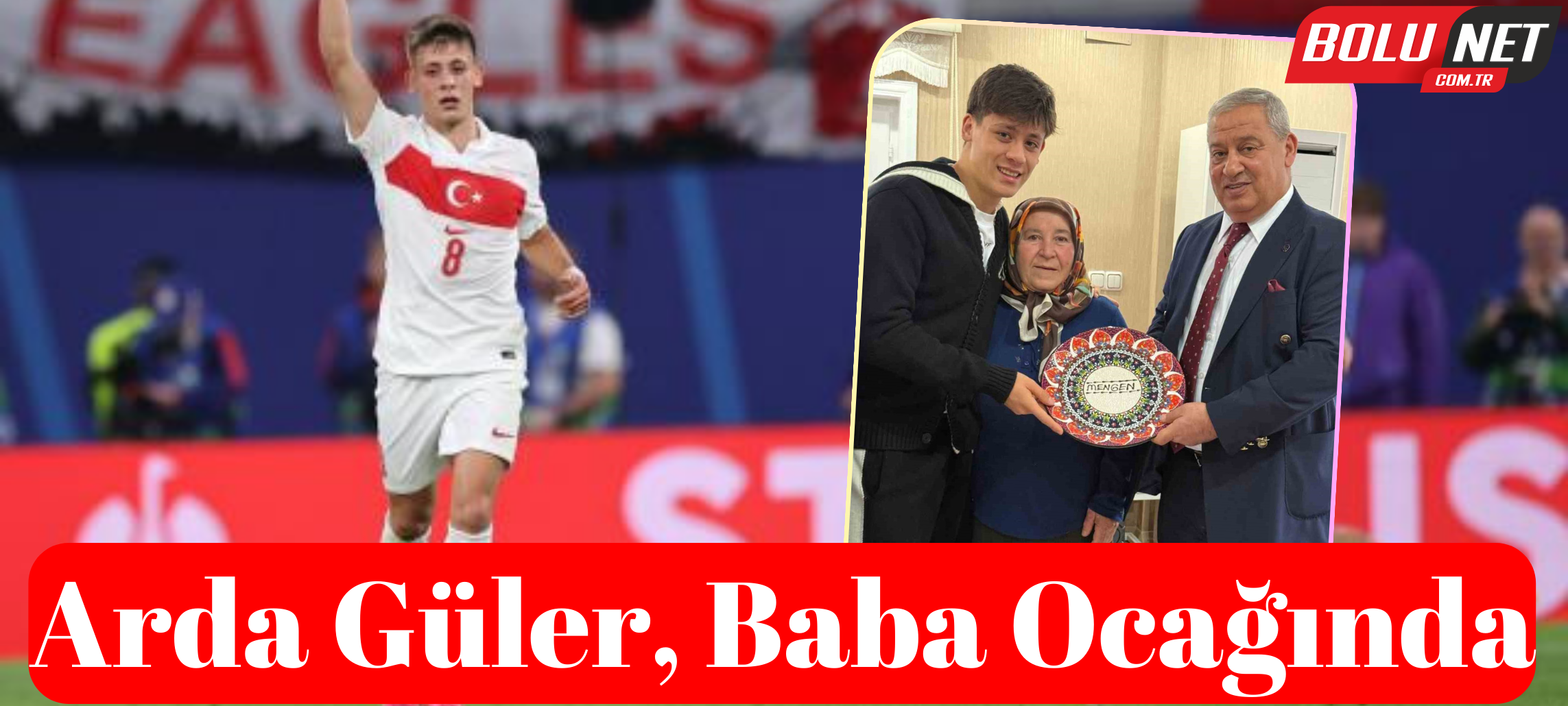 Arda Güler, baba ocağına geldi ...BoluNet