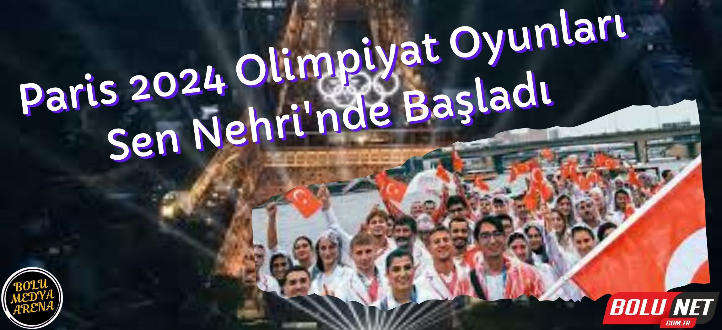 Paris 2024 Olimpiyat Oyunları görkemli bir törenle açıldı ...BoluNet