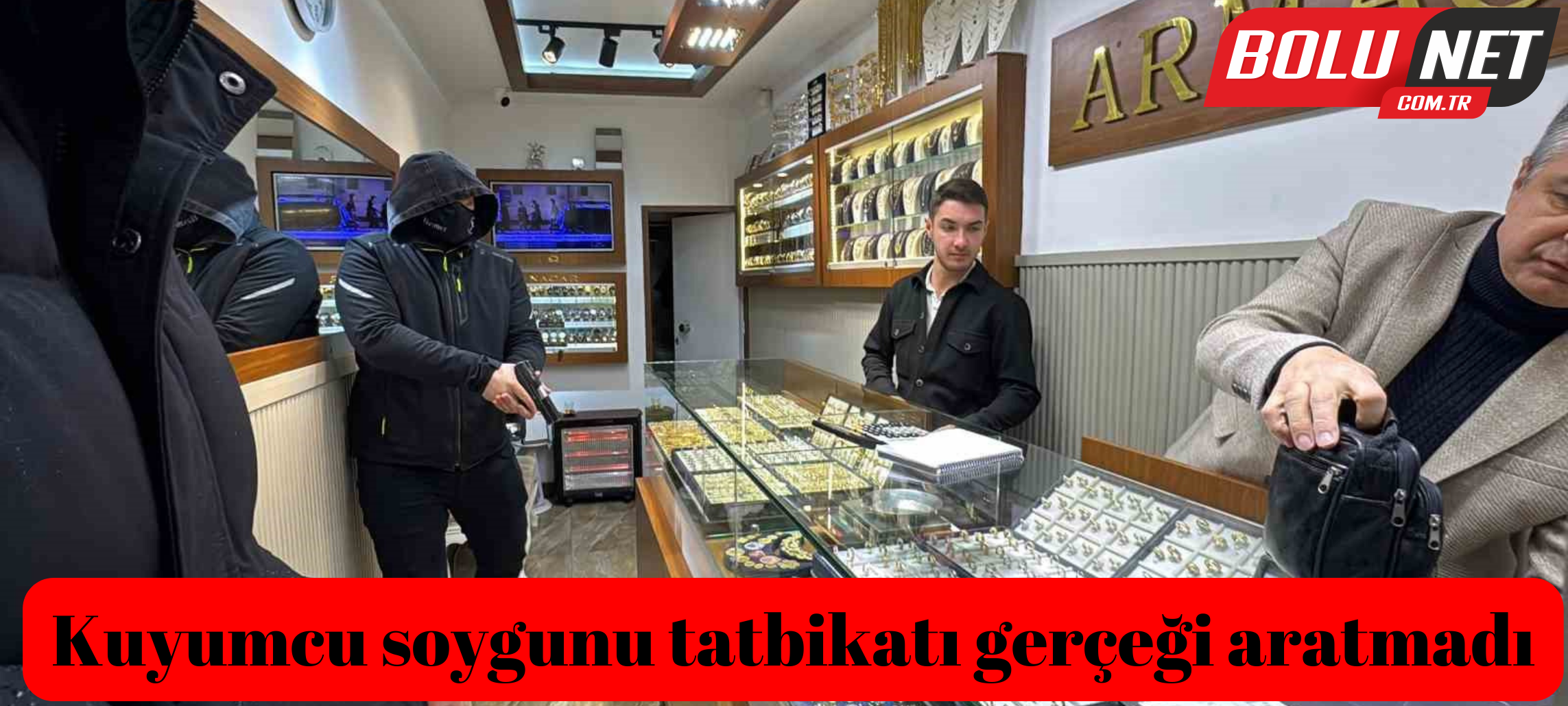 Kuyumcu soygunu tatbikatı gerçeği aratmadı...BoluNet