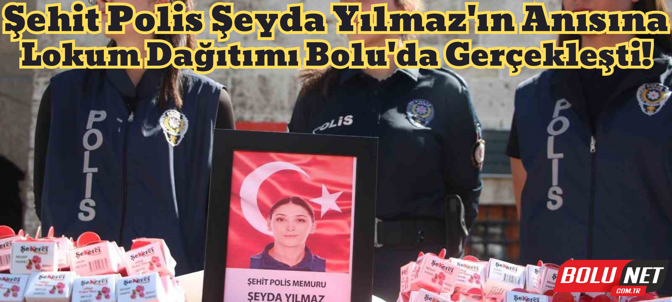 Bolu polisi, şehit meslektaşları Şeyda Yılmaz’ı unutmadı ...BoluNet