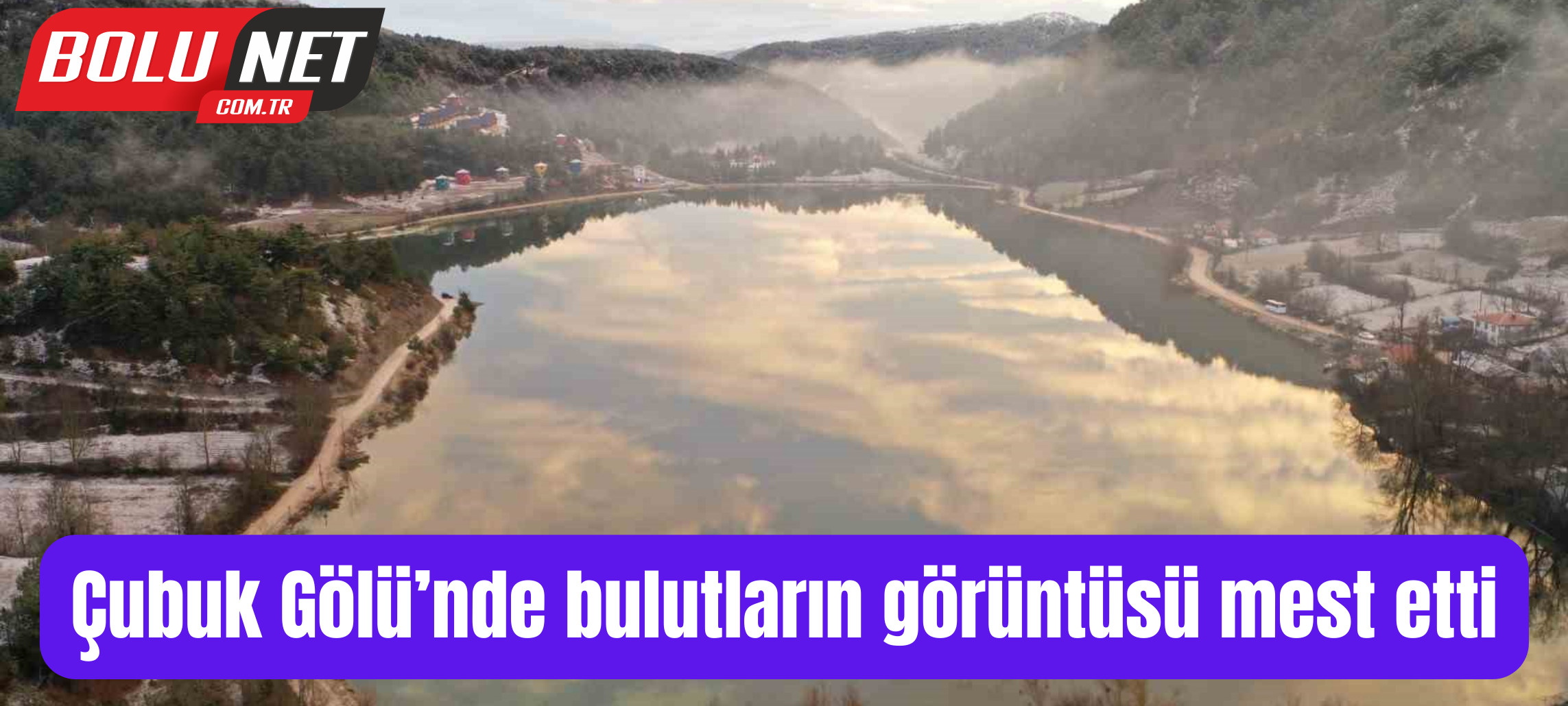 Çubuk Gölü’nde bulutların görüntüsü mest etti ...BoluNet