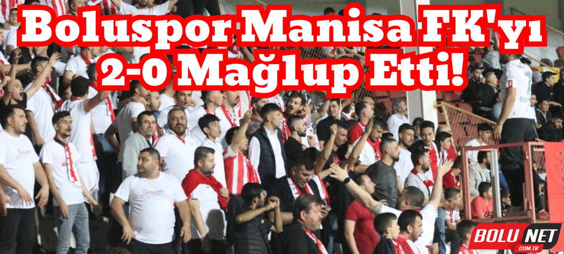 Trendyol 1. Lig: Boluspor: 2 - Manisa FK: 0 ...BoluNet