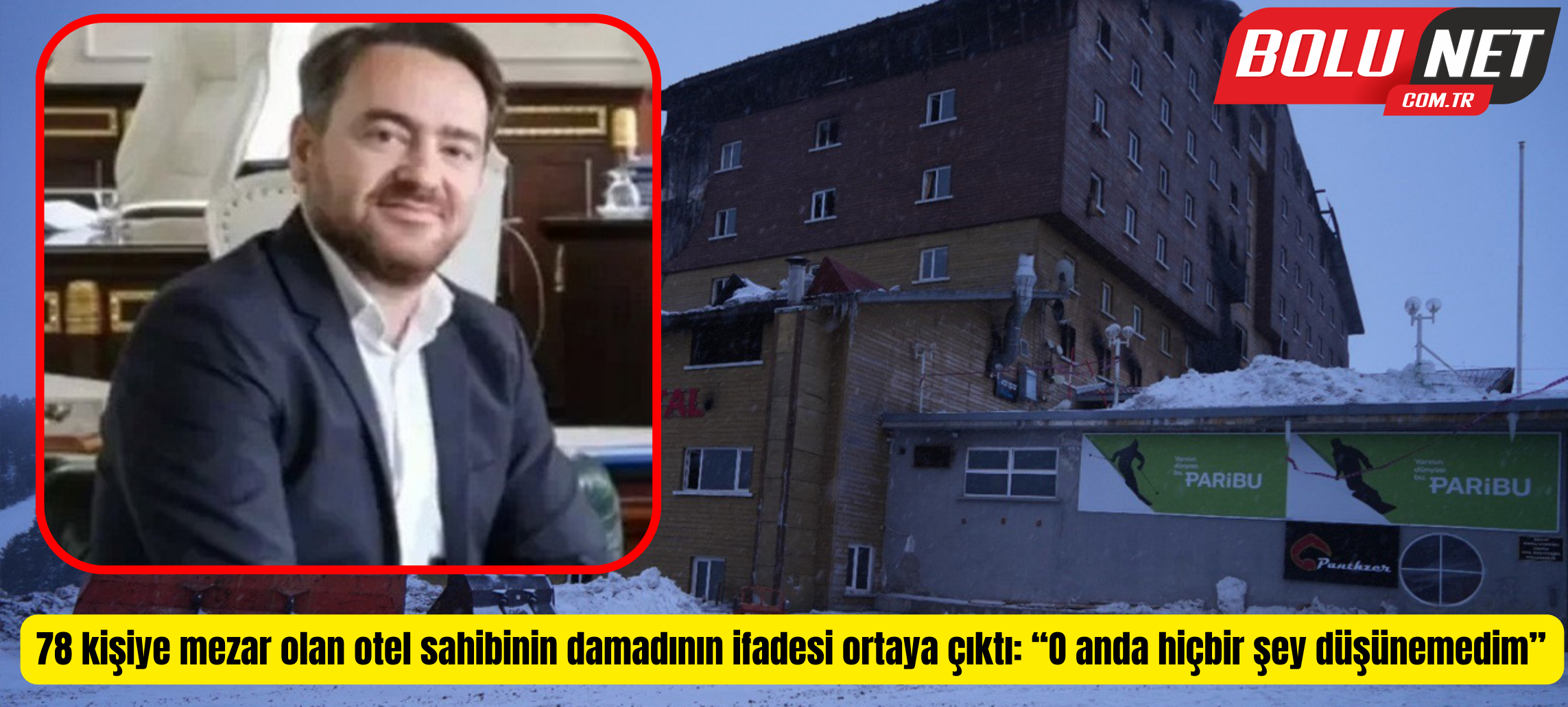 78 kişiye mezar olan otel sahibinin damadının ifadesi ortaya çıktı: “O anda hiçbir şey düşünemedim” ...BoluNet