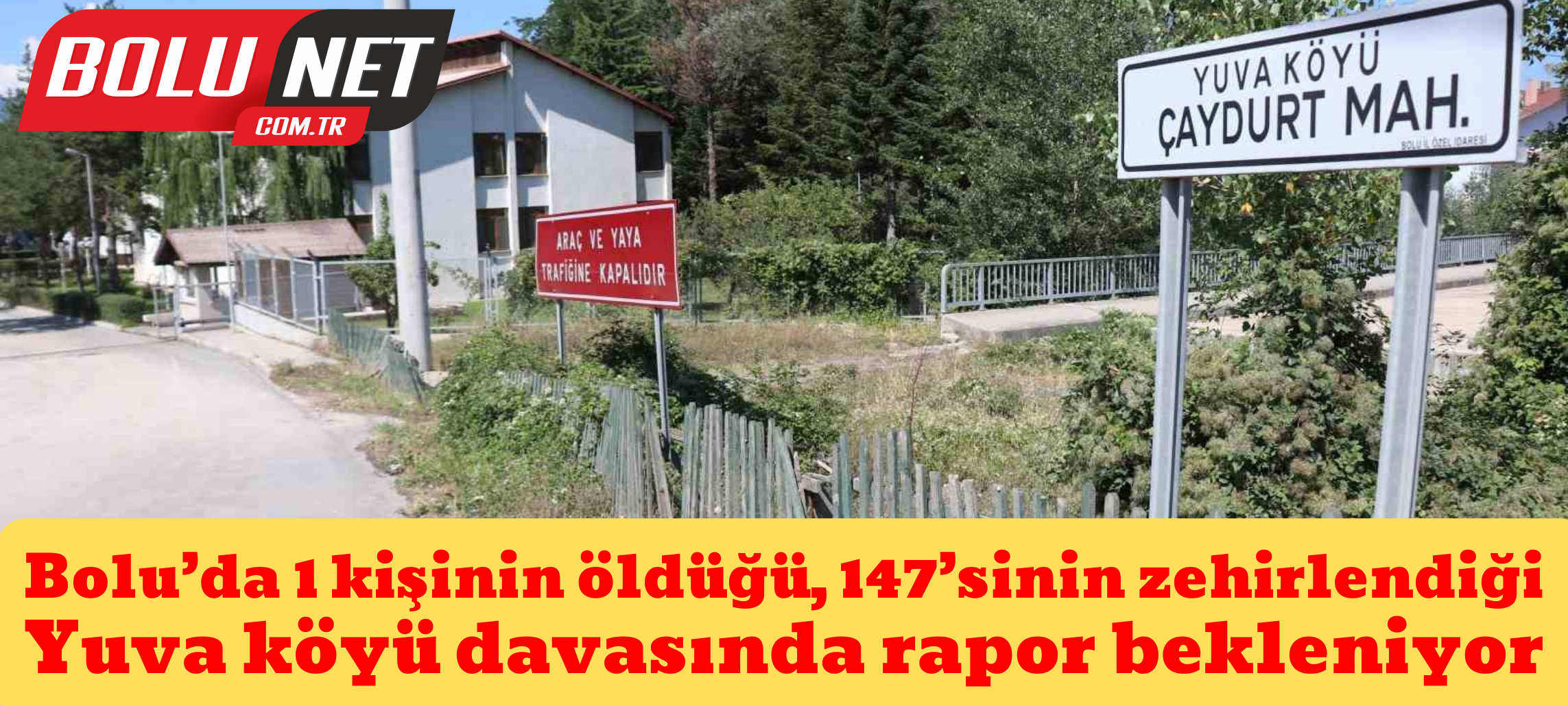 Bolu’da 1 kişinin öldüğü, 147’sinin zehirlendiği Yuva köyü davasında rapor bekleniyor ...BoluNet