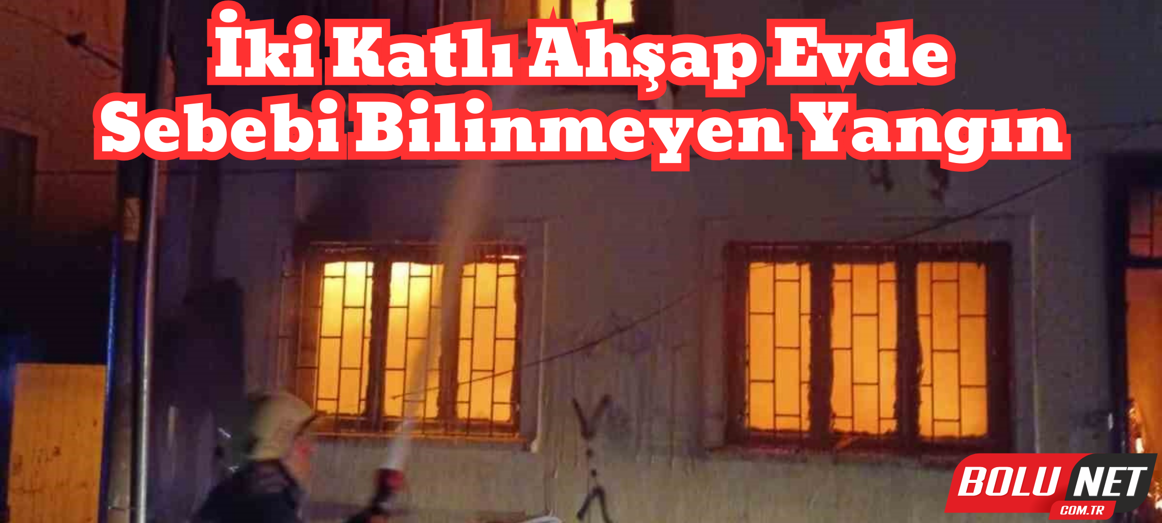 İki katlı ahşap ev alev alev yandı ...BoluNet