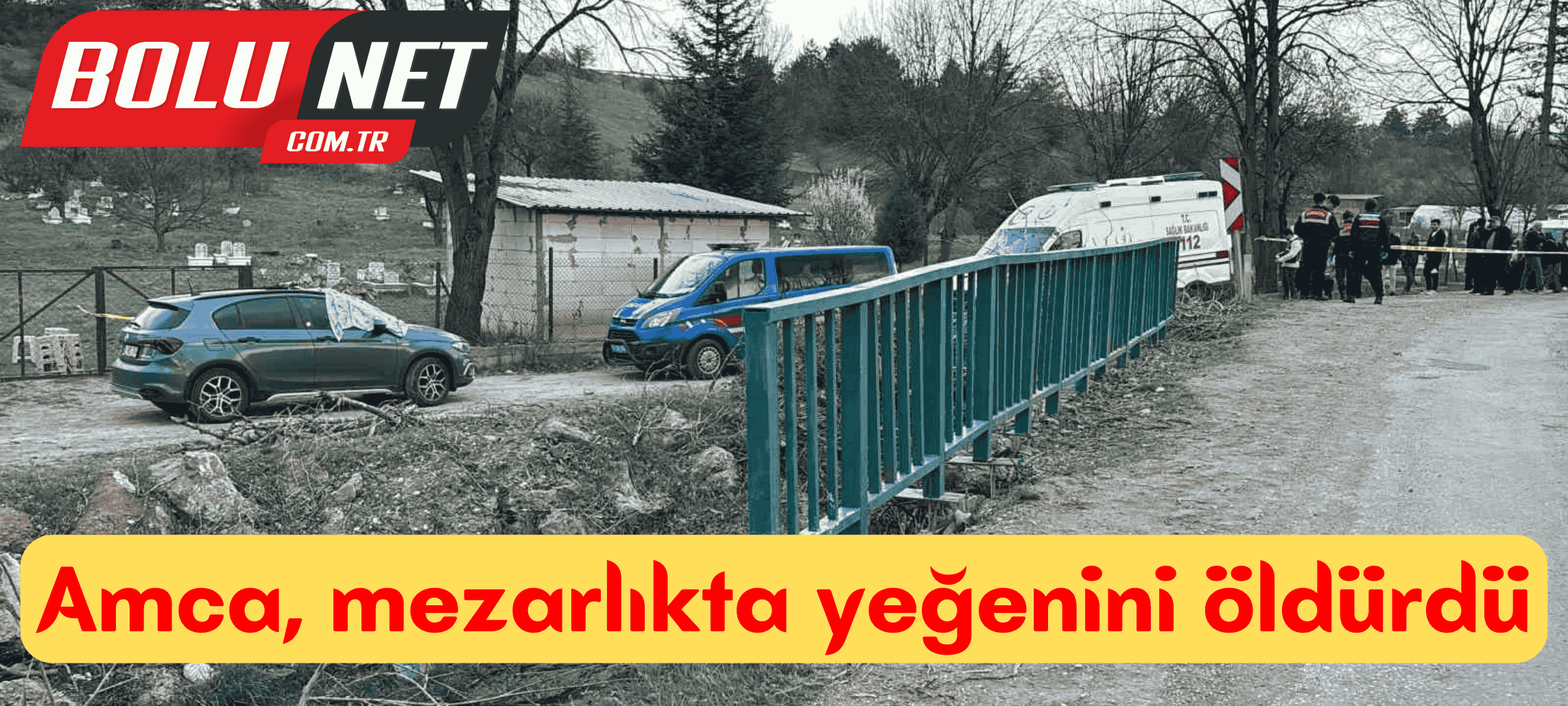 Akrabalar arasında mal paylaşımı kavgası kanlı bitti: Amca, mezarlıkta yeğenini öldürdü ...BoluNet
