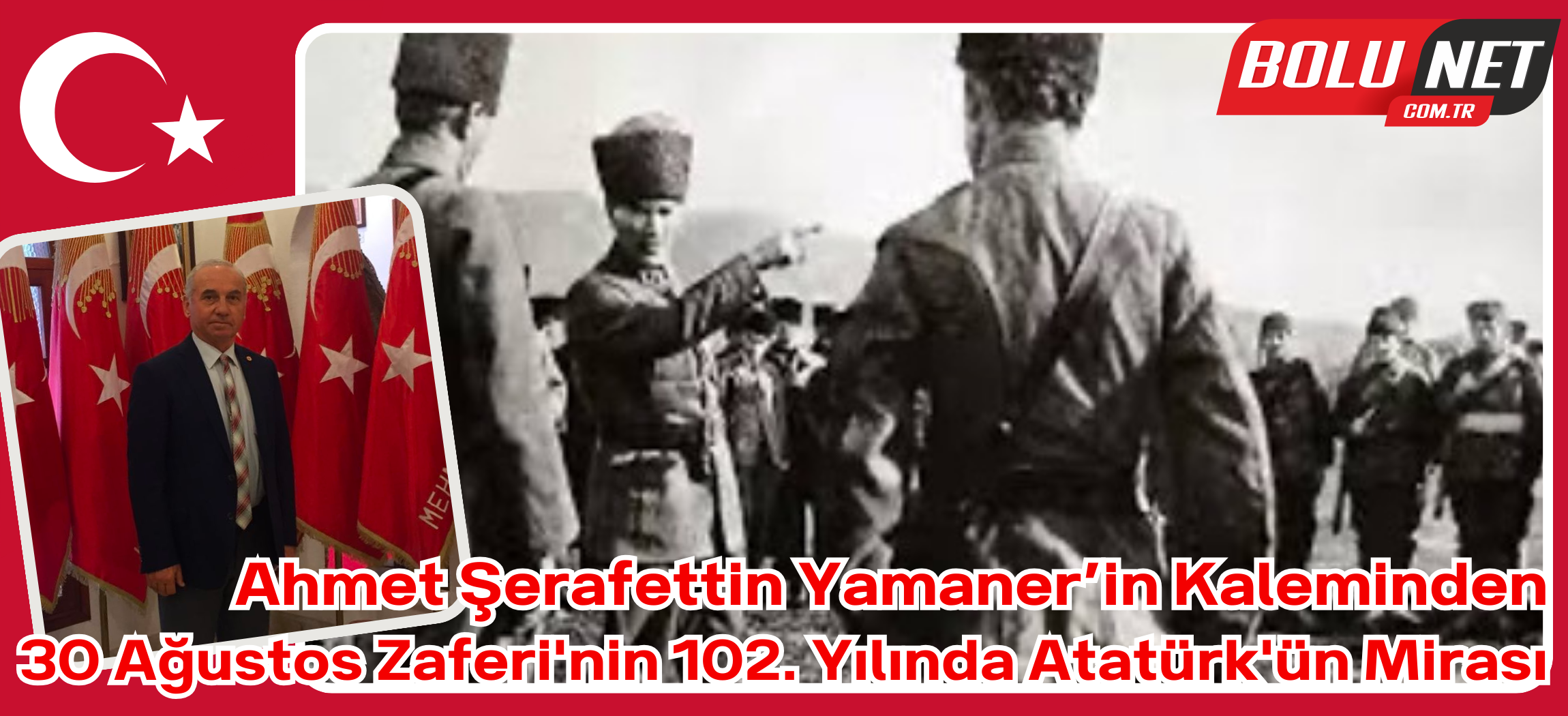 Ahmet Şerafettin Yamaner’in Kaleminden: Gazi Mustafa Kemal’in Zafer Yolu: Büyük Taarruz... BoluNet