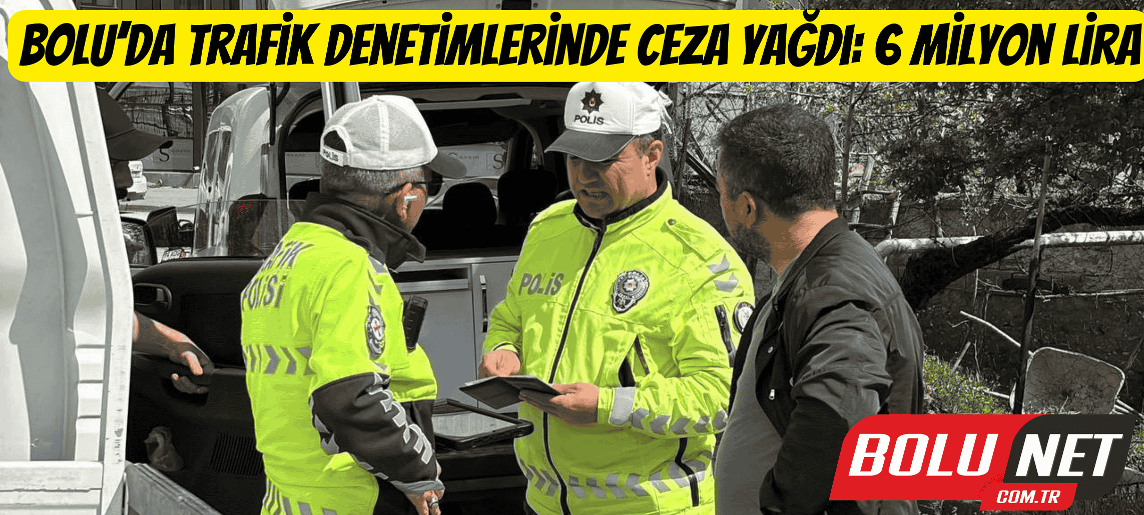 Bolu’da trafik denetimlerinde ceza yağdı: 6 milyon lira ...BoluNet