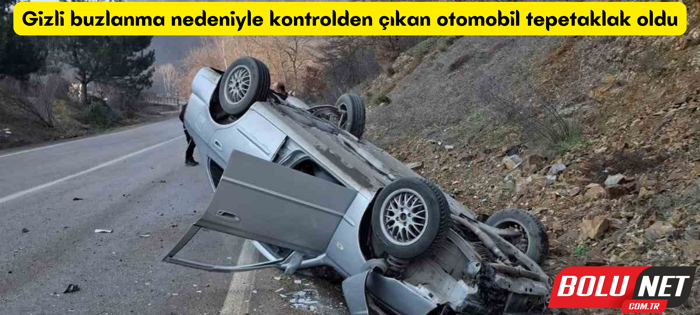 Gizli buzlanma nedeniyle kontrolden çıkan otomobil tepetaklak oldu ...BoluNet