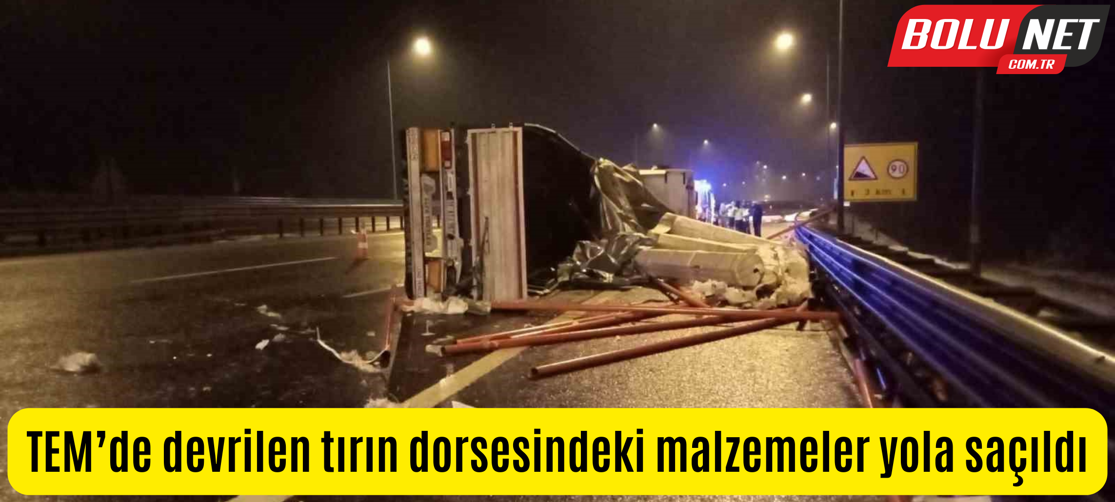 TEM’de devrilen tırın dorsesindeki malzemeler yola saçıldı...BoluNet