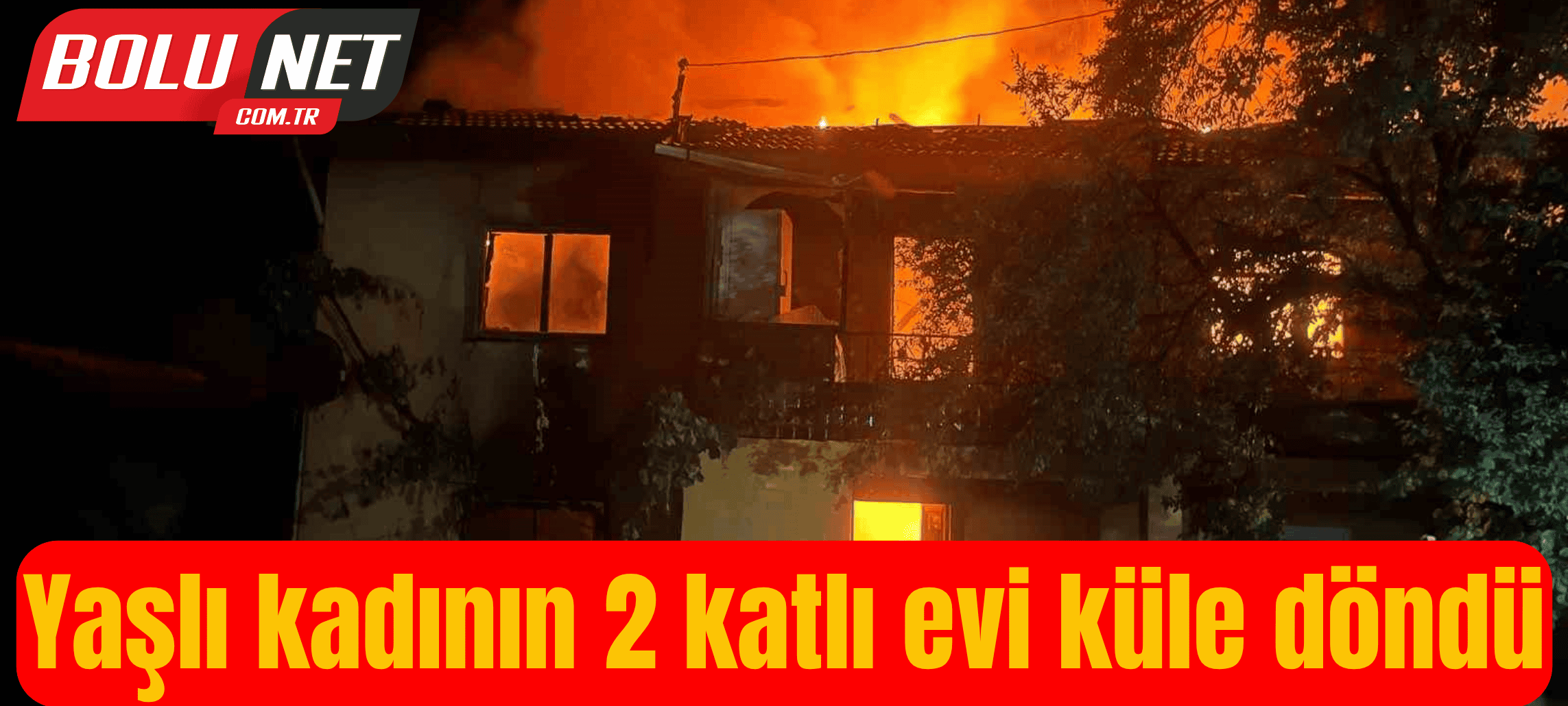 Yaşlı kadının 2 katlı evi küle döndü ...BoluNet