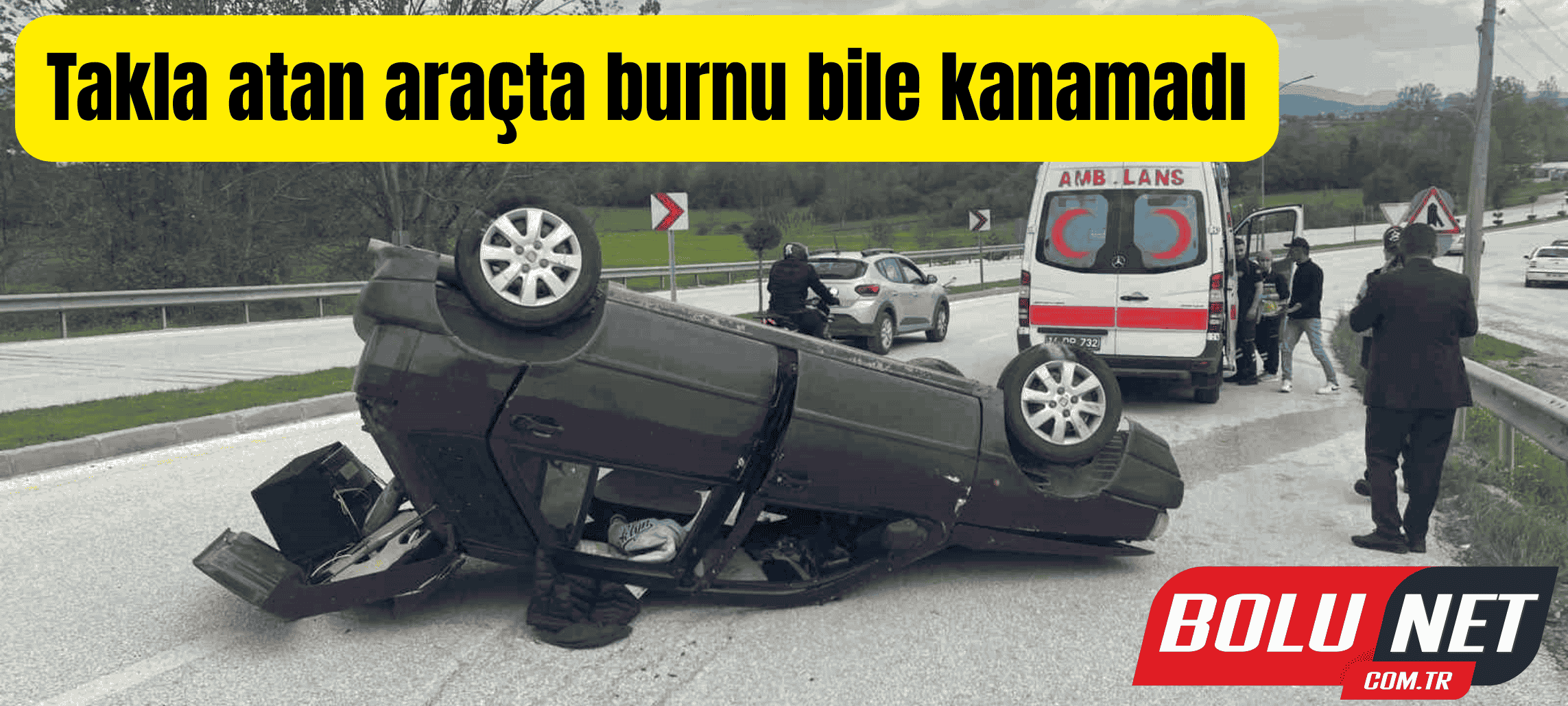 Takla atan araçta burnu bile kanamadı...BoluNet