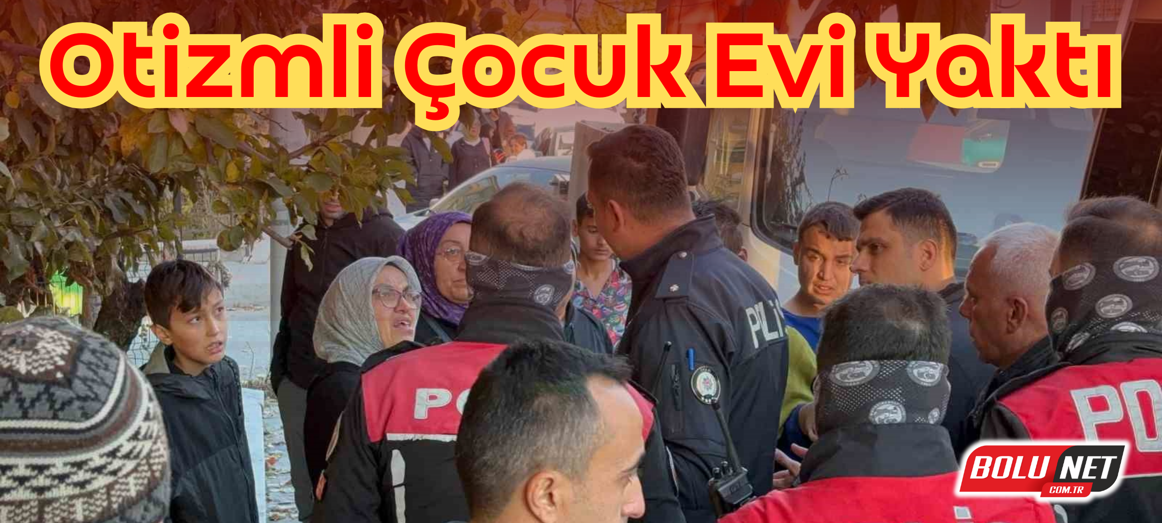 Otizmli çocuk evi yaktı ...BoluNet