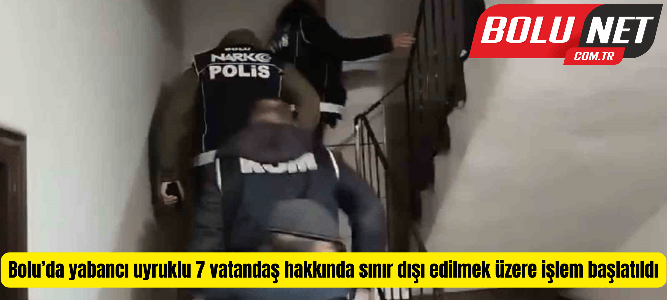 Bolu’da yabancı uyruklu 7 vatandaş hakkında sınır dışı edilmek üzere işlem başlatıldı ...BoluNet