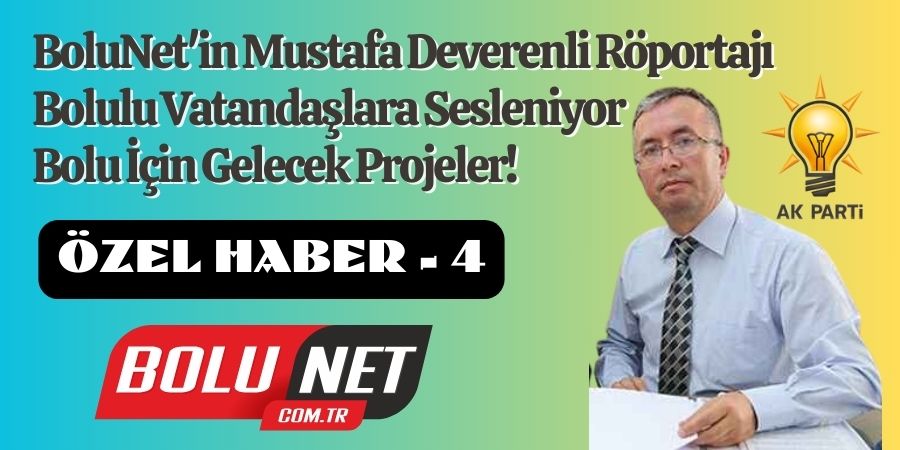 Deverenli Bolulu Vatandaşlara Sesleniyor: Bolu İçin Gelecek Projeler! Özel Haber- 4...BoluNet